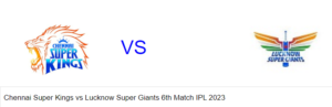 Read more about the article Chennai Super Kings vs Lucknow Super Giants 6th Match IPL 2023