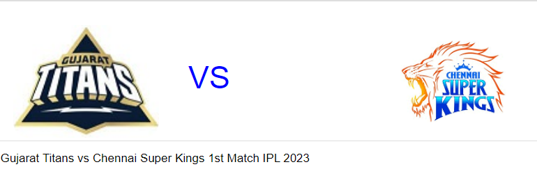 Read more about the article Gujarat Titans vs Chennai Super Kings 1st Match IPL 2023