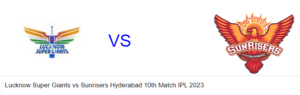 Read more about the article Lucknow Super Giants vs Sunrisers Hyderabad 10th Match IPL 2023