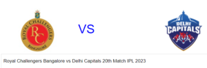 Read more about the article Royal Challengers Bangalore vs Delhi Capitals 20th Match IPL 2023