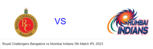 Read more about the article Royal Challengers Bangalore vs Mumbai Indians 5th Match IPL 2023