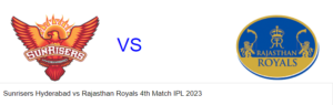 Read more about the article Sunrisers Hyderabad vs Rajasthan Royals 4th Match IPL 2023